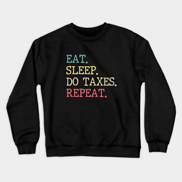 Eat Sleep Do Taxes Repeat Accounting Funny Accountant CPA Crewneck Sweatshirt by WildFoxFarmCo